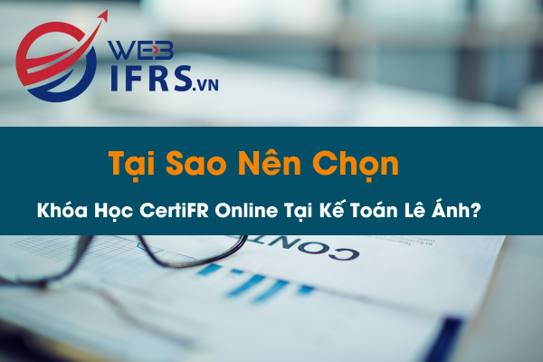 Tại Sao Nên Chọn Khóa Học CertiFR Online Tại Kế Toán Lê Ánh.png